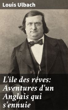 L'le des rves: Aventures d'un Anglais qui s'ennuie.  Louis Ulbach