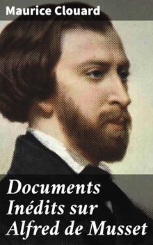 Documents Indits sur Alfred de Musset.  Maurice Clouard