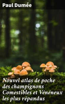 Nouvel atlas de poche des champignons Comestibles et Vnneux les plus rpandus.  Paul Dume