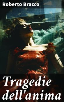 Tragedie dell'anima.  Roberto Bracco