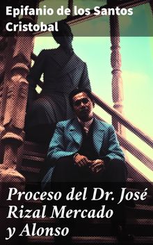 Proceso del Dr. Jos Rizal Mercado y Alonso.  Epifanio de los Santos Cristobal