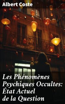 Les Phnomnes Psychiques Occultes: tat Actuel de la Question.  Albert Coste