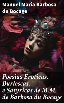 Poesias Eroticas, Burlescas, e Satyricas de M.M. de Barbosa du Bocage.  Manuel Maria Barbosa du Bocage