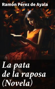 La pata de la raposa (Novela).  Ramn Prez de Ayala