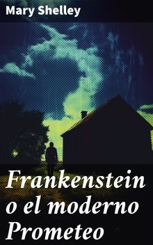 Frankenstein o el moderno Prometeo.  Mary Shelley