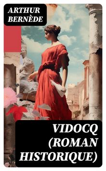 Vidocq (Roman historique).  Arthur Bernde