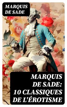 Marquis de Sade: 10 Classiques de l'rotisme.  MARQUIS DE SADE