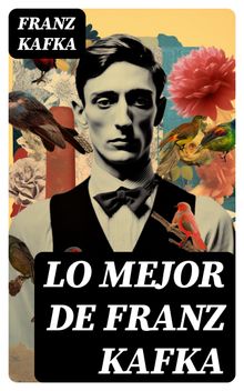 Lo mejor de Franz Kafka.  Franz Kafka