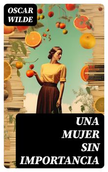 Una mujer sin importancia.  Oscar Wilde