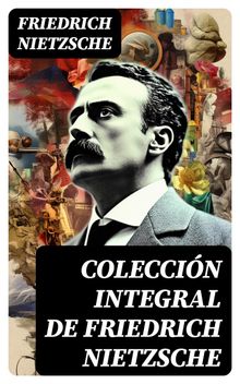 Coleccin integral de Friedrich Nietzsche.  Friedrich Nietzsche