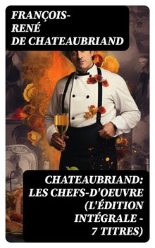 Chateaubriand: Les chefs-d'oeuvre (L'dition intgrale - 7 titres).  Franois-ren De Chateaubriand