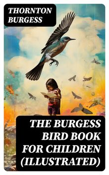 The Burgess Bird Book for Children (Illustrated).  Thornton Burgess