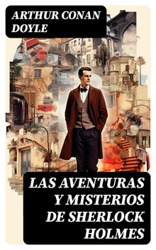 Las aventuras y misterios de Sherlock Holmes.  Arthur Conan Doyle