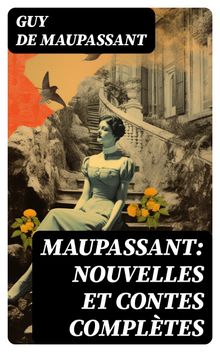 Maupassant: Nouvelles et contes compltes.  Guy de Maupassant