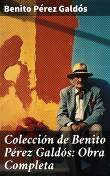 Coleccin de Benito Prez Galds: Obra Completa.  Benito Prez Galds