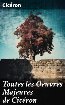 Toutes les Oeuvres Majeures de Cicron.  Cicern