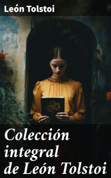 Coleccin integral de Len Tolstoi.  Len Tolstoi