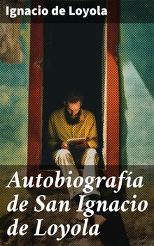 Autobiografa de San Ignacio de Loyola.  Ignacio de Loyola