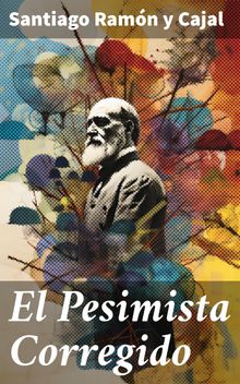 El Pesimista Corregido.  Santiago Ramn y Cajal