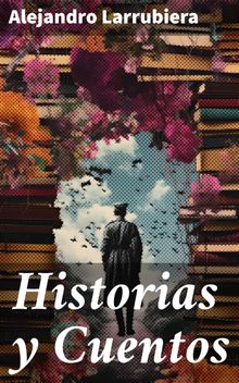 Historias y Cuentos.  Alejandro Larrubiera