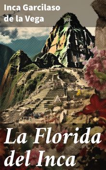 La Florida del Inca.  Inca Garcilaso de la Vega