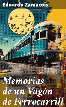 Memorias de un Vagn de Ferrocarrill.  Eduardo Zamacois