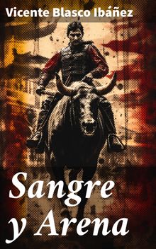 Sangre y Arena.  Vicente Blasco Ibez