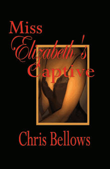 Miss Elizabeth's Captive.  Chris Bellows