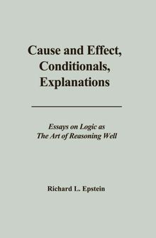 Cause and Effect, Conditionals, Explanations.  Richard L Epstein