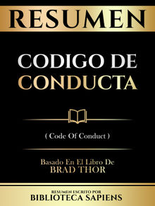 Resumen - Codigo De Conducta (Code Of Conduct) - Basado En El Libro De Brad Thor.  Biblioteca Sapiens