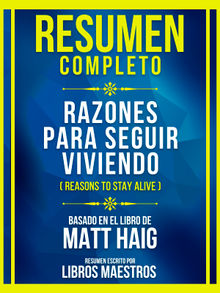 Resumen Completo - Razones Para Seguir Viviendo (Reasons To Stay Alive) - Basado En El Libro De Matt Haig.  Libros Maestros