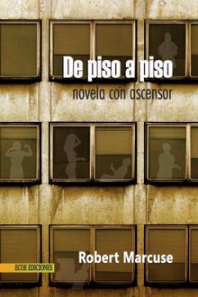 De piso a piso: novela con ascensor.  Robert Marcuse