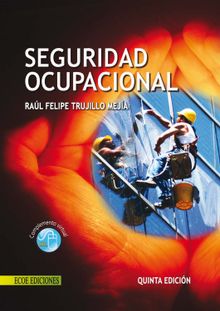 Seguridad ocupacional - 5ta edicin.  Ral Felipe Trujillo Meja