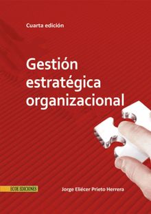 Gestin estratgica organizacional - 4ta edicin.  Jorge Elicer Prieto Herrera