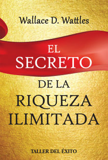 El secreto de la riqueza ilimitada.  Wallace D. Watles