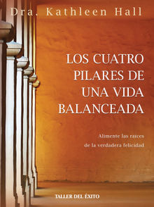 Los cuatro pilares de una vida balanceada.  Dr. Kathleen Hall