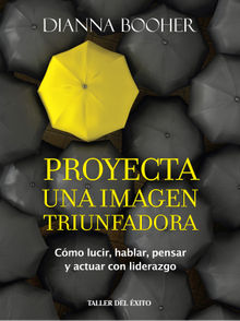 Proyecta una imagen triunfadora.  Dianna Booher