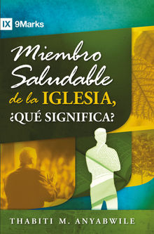 Miembro saludable de la iglesia, qu significa?.  Thabiti M. Anyabwile