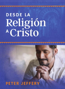 Desde la religin a Cristo.  Peter Jeffery