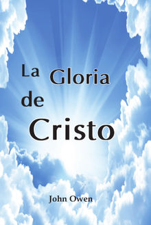 La gloria de Cristo.  John Owen