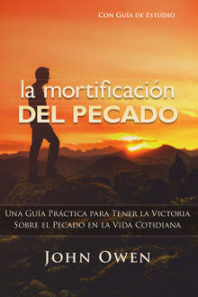 La mortificacin del pecado.  John Owen