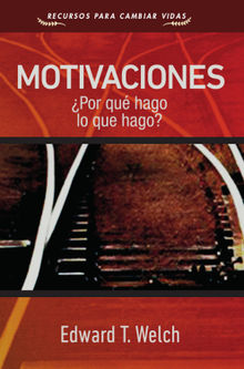 Motivaciones .  Edward T. Welch