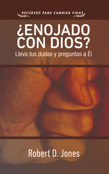 Enojado con Dios?.  Robert D. Jones