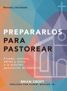 Prepararlos para pastorear.  Brian Croft