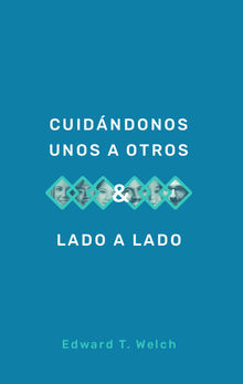 Cuidndonos unos a otros & Lado a lado.  Edward T. Welch