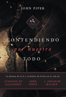 Contendiendo por nuestro todo.  John Piper