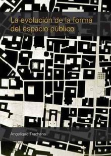 LA EVOLUCION DE LA FORMA DEL ESPACIO PUBLICO.  Angelica Trachana