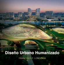 Diseo Urbano Humanizado.  Francisco F. Longoria