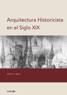 ARQUITECTURA HISTORICISTA EN EL SIGLO XIX.  Rafael Iglesia