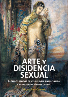 ARTE Y DISIDENCIA SEXUAL. Algunos modos de visibilidad, enunciacin y representacin del cuerpo.  SILVIA INES CAMERLO